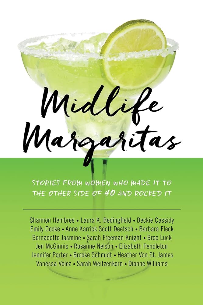 Midlife Margaritas: Stories from Women Who Made It to the Other Side of 40 and Rocked It